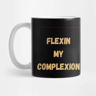 flexin my complexion Mug